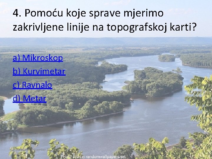 4. Pomoću koje sprave mjerimo zakrivljene linije na topografskoj karti? a) Mikroskop b) Kurvimetar