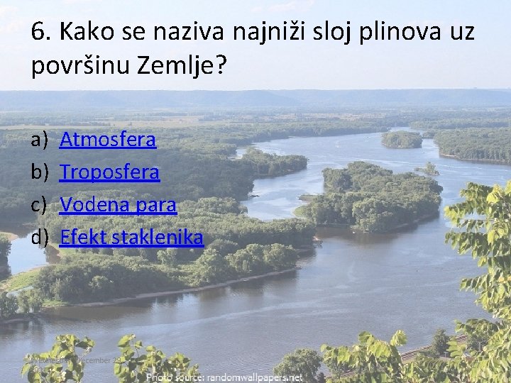 6. Kako se naziva najniži sloj plinova uz površinu Zemlje? a) b) c) d)