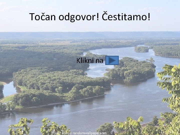 Točan odgovor! Čestitamo! Klikni na Wednesday, December 29, 2021 24 