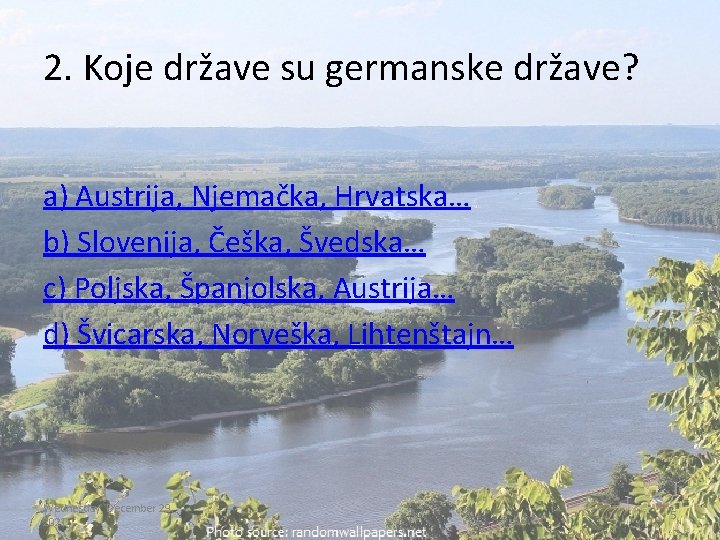 2. Koje države su germanske države? a) Austrija, Njemačka, Hrvatska… b) Slovenija, Češka, Švedska…