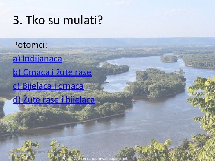 3. Tko su mulati? Potomci: a) Indijanaca b) Crnaca i žute rase c) Bijelaca