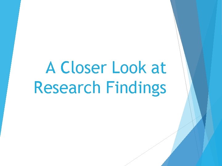 A Closer Look at Research Findings 