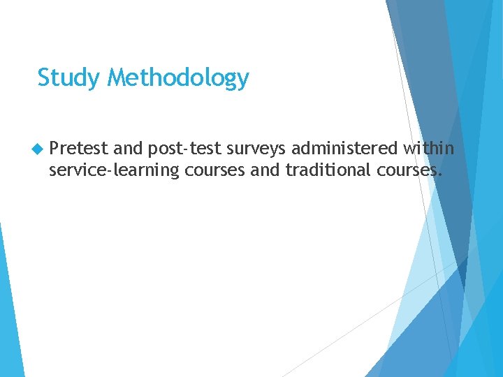Study Methodology Pretest and post-test surveys administered within service-learning courses and traditional courses. 