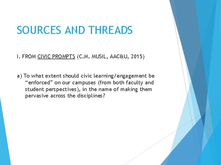 SOURCES AND THREADS I. FROM CIVIC PROMPTS (C. M. MUSIL, AAC&U, 2015) a) To