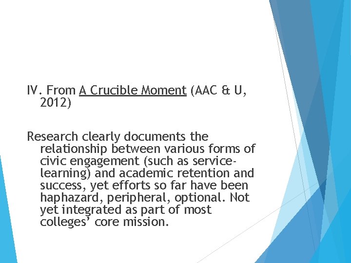 IV. From A Crucible Moment (AAC & U, 2012) Research clearly documents the relationship