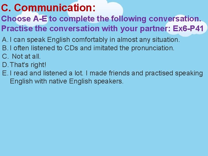 C. Communication: Choose A-E to complete the following conversation. Practise the conversation with your