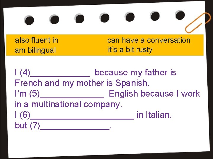 also fluent in am bilingual can have a conversation it’s a bit rusty I