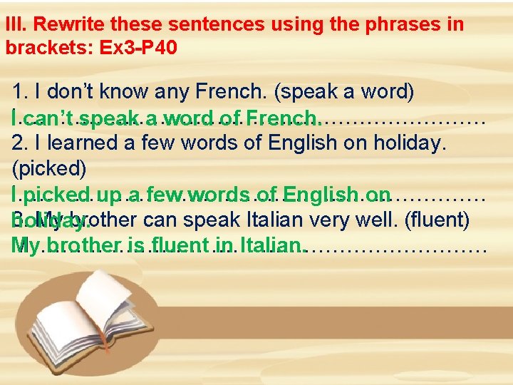 III. Rewrite these sentences using the phrases in brackets: Ex 3 -P 40 1.