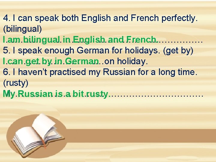 4. I can speak both English and French perfectly. (bilingual) II…………………………… am bilingual in