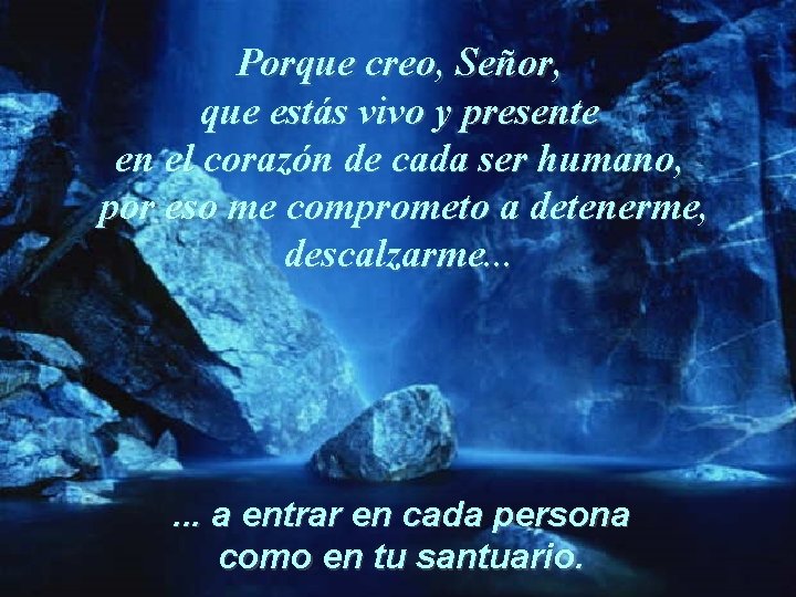 Porque creo, Señor, que estás vivo y presente en el corazón de cada ser