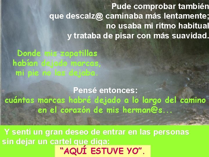 Pude comprobar también que descalz@ caminaba más lentamente; no usaba mi ritmo habitual y