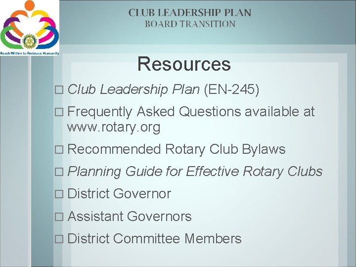 Resources Club Leadership Plan (EN-245) Frequently Asked Questions available at www. rotary. org Recommended