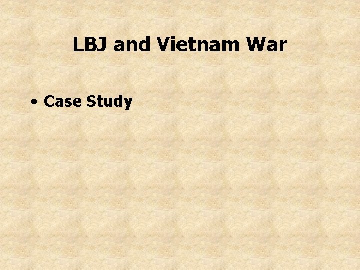 LBJ and Vietnam War • Case Study 