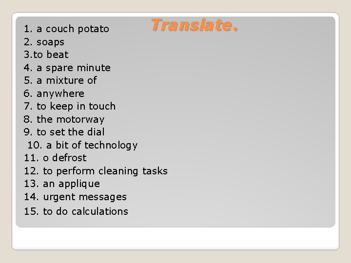 Translate. 1. a couch potato 2. soaps 3. to beat 4. a spare minute