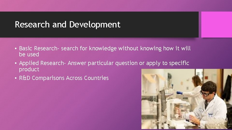 Research and Development • Basic Research- search for knowledge without knowing how it will