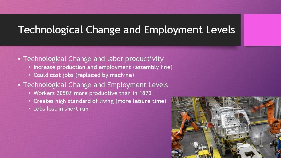 Technological Change and Employment Levels • Technological Change and labor productivity • Increase production