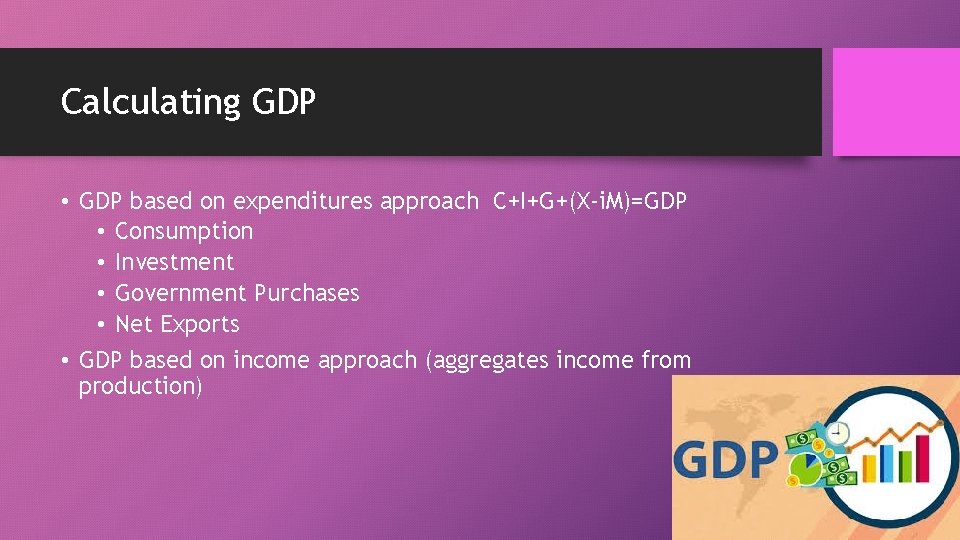 Calculating GDP • GDP based on expenditures approach C+I+G+(X-i. M)=GDP • Consumption • Investment