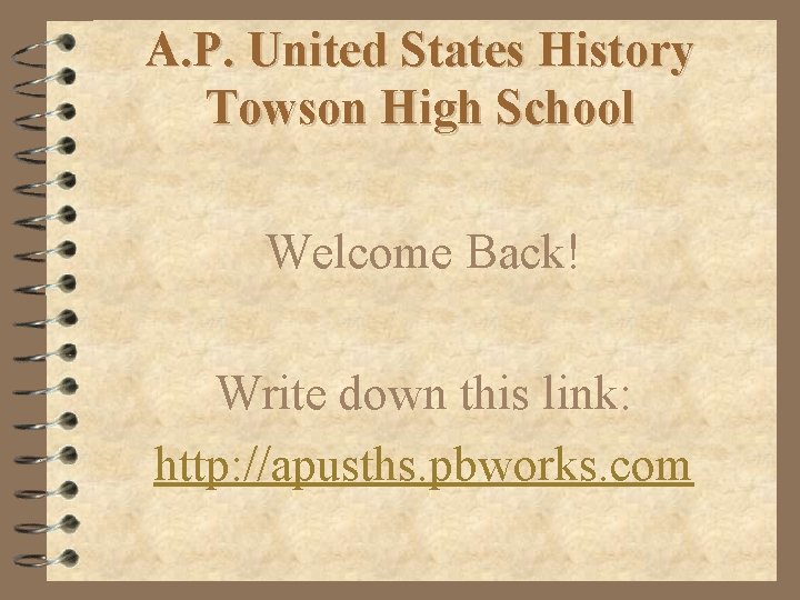 A. P. United States History Towson High School Welcome Back! Write down this link: