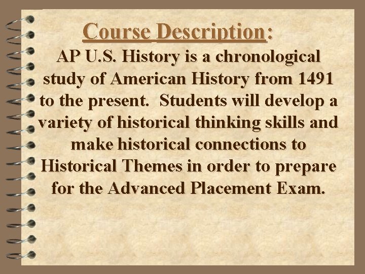 Course Description: AP U. S. History is a chronological study of American History from