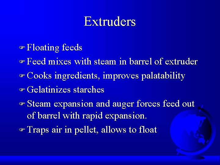 Extruders F Floating feeds F Feed mixes with steam in barrel of extruder F