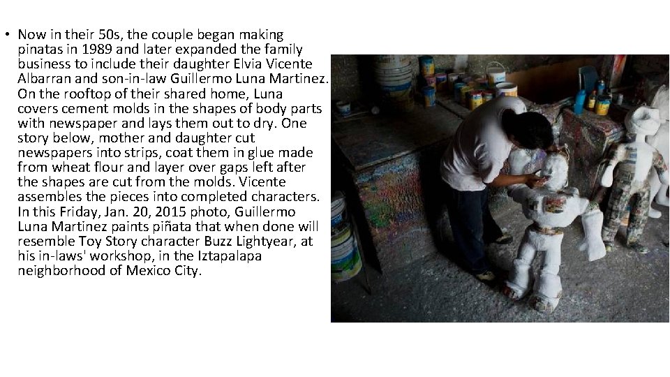  • Now in their 50 s, the couple began making pinatas in 1989