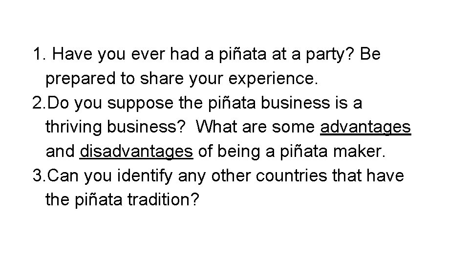 1. Have you ever had a piñata at a party? Be prepared to share