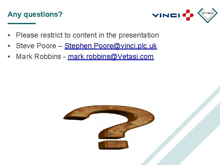 Any questions? • Please restrict to content in the presentation • Steve Poore –