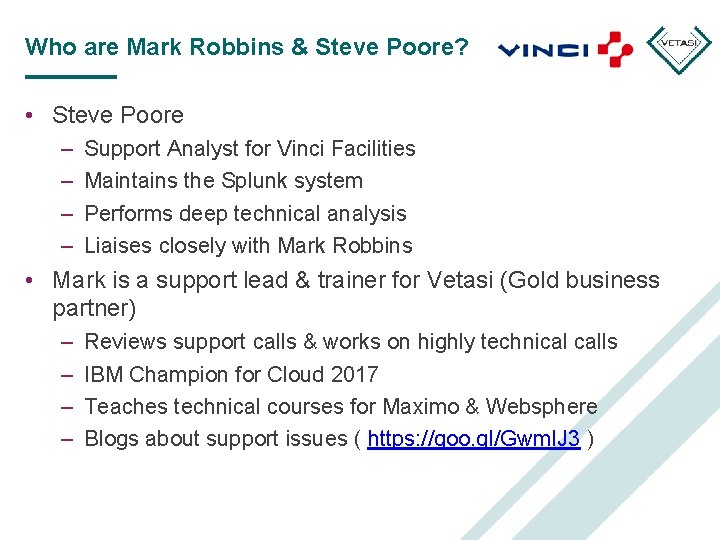 Who are Mark Robbins & Steve Poore? • Steve Poore – – Support Analyst