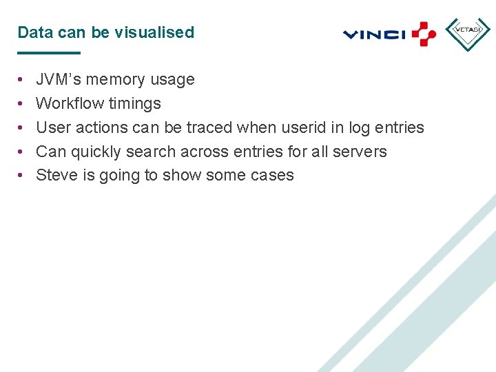 Data can be visualised • • • JVM’s memory usage Workflow timings User actions