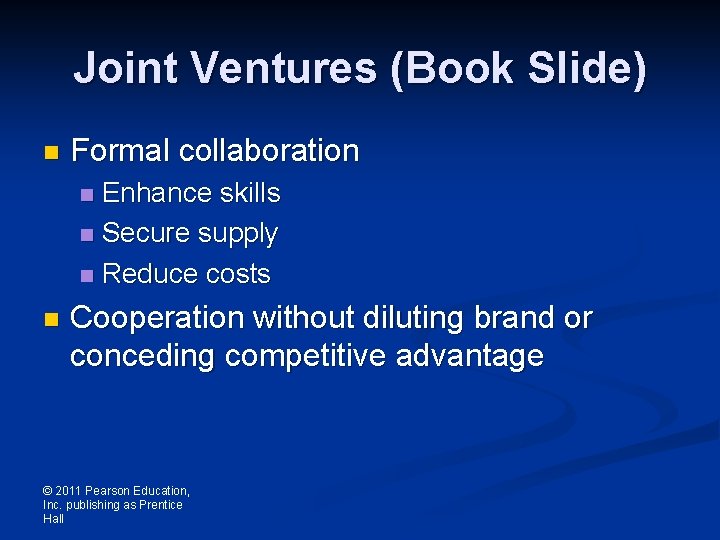 Joint Ventures (Book Slide) n Formal collaboration Enhance skills n Secure supply n Reduce