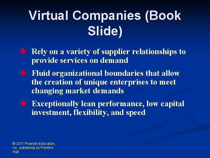 Virtual Companies (Book Slide) u Rely on a variety of supplier relationships to provide