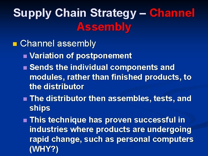 Supply Chain Strategy – Channel Assembly n Channel assembly Variation of postponement n Sends