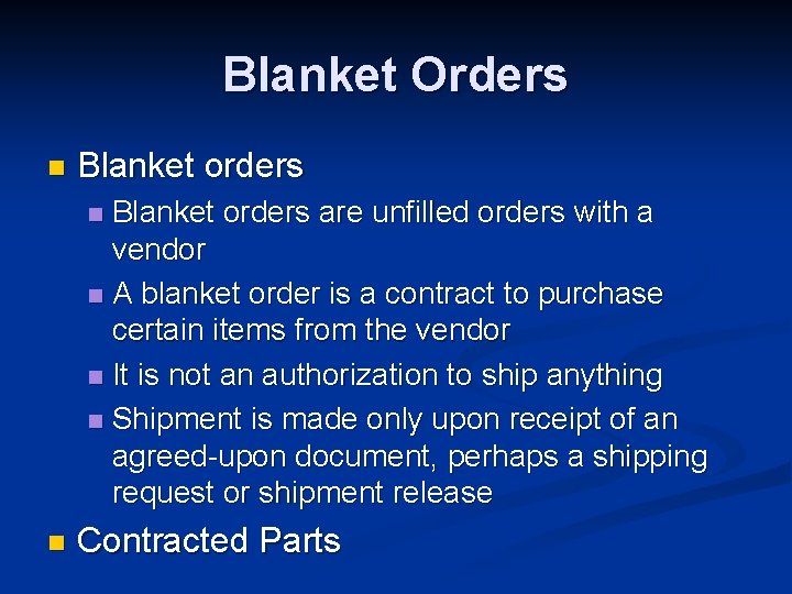 Blanket Orders n Blanket orders are unfilled orders with a vendor n A blanket