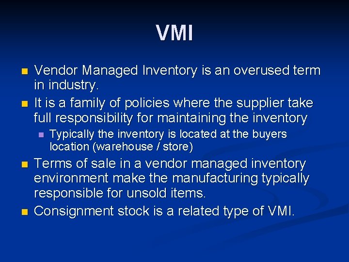VMI n n Vendor Managed Inventory is an overused term in industry. It is