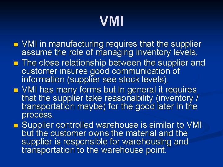 VMI n n VMI in manufacturing requires that the supplier assume the role of