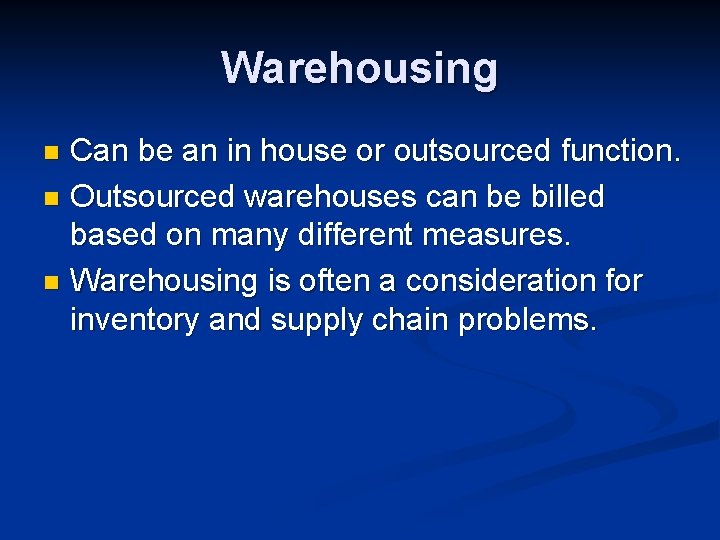 Warehousing Can be an in house or outsourced function. n Outsourced warehouses can be
