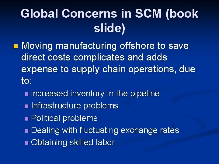 Global Concerns in SCM (book slide) n Moving manufacturing offshore to save direct costs