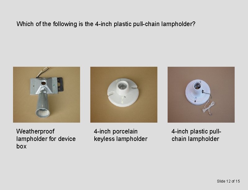 Which of the following is the 4 -inch plastic pull-chain lampholder? Weatherproof lampholder for
