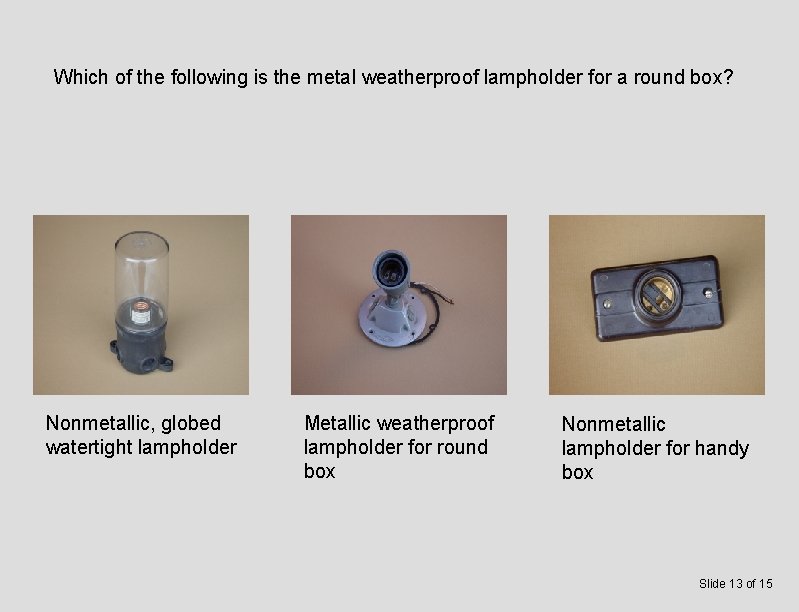 Which of the following is the metal weatherproof lampholder for a round box? Nonmetallic,