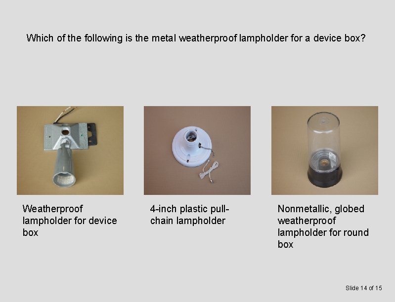 Which of the following is the metal weatherproof lampholder for a device box? Weatherproof