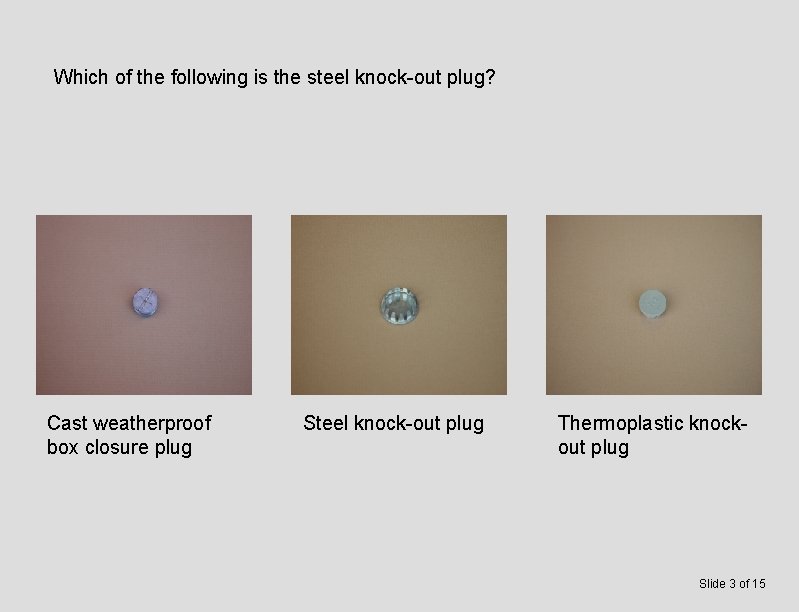 Which of the following is the steel knock-out plug? Cast weatherproof box closure plug