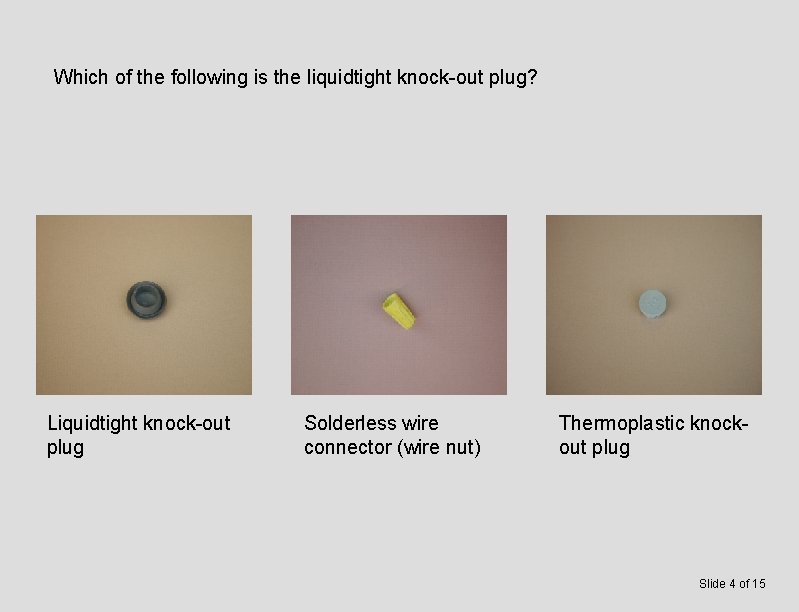 Which of the following is the liquidtight knock-out plug? Liquidtight knock-out plug Solderless wire