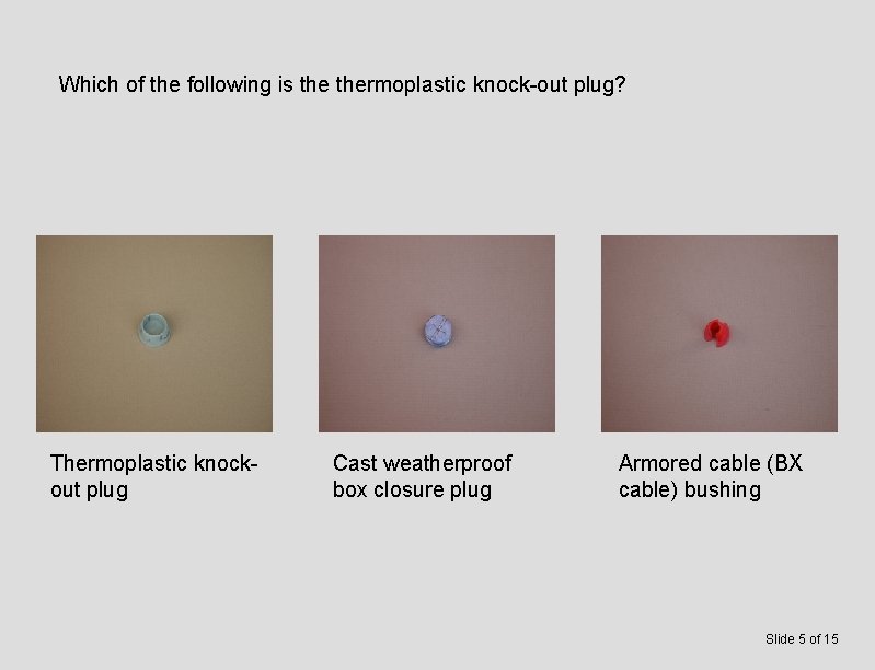 Which of the following is thermoplastic knock-out plug? Thermoplastic knockout plug Cast weatherproof box