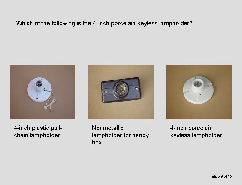 Which of the following is the 4 -inch porcelain keyless lampholder? 4 -inch plastic