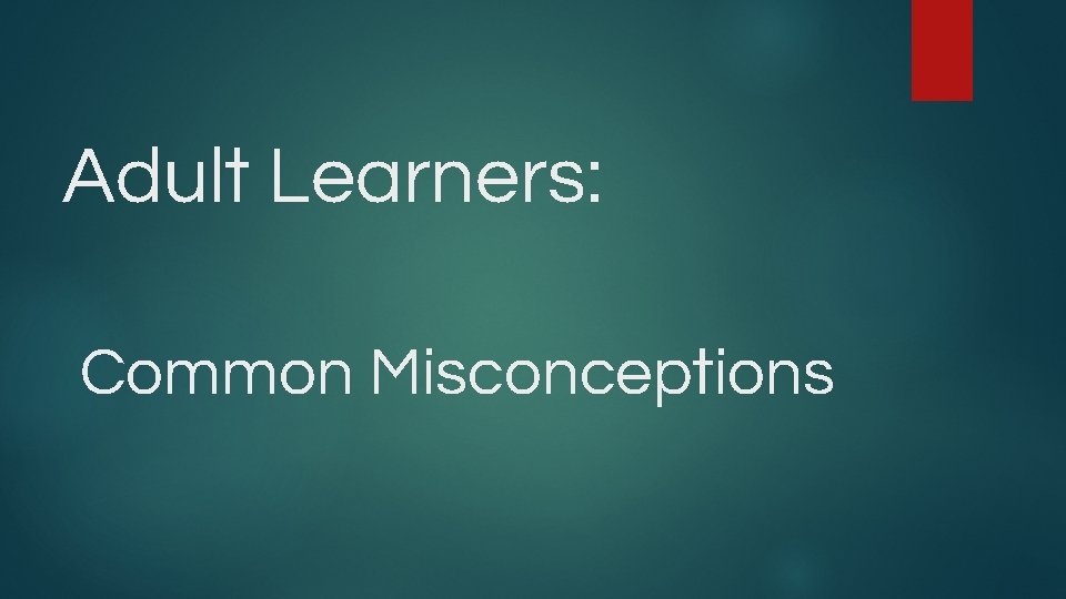 Adult Learners: Common Misconceptions 