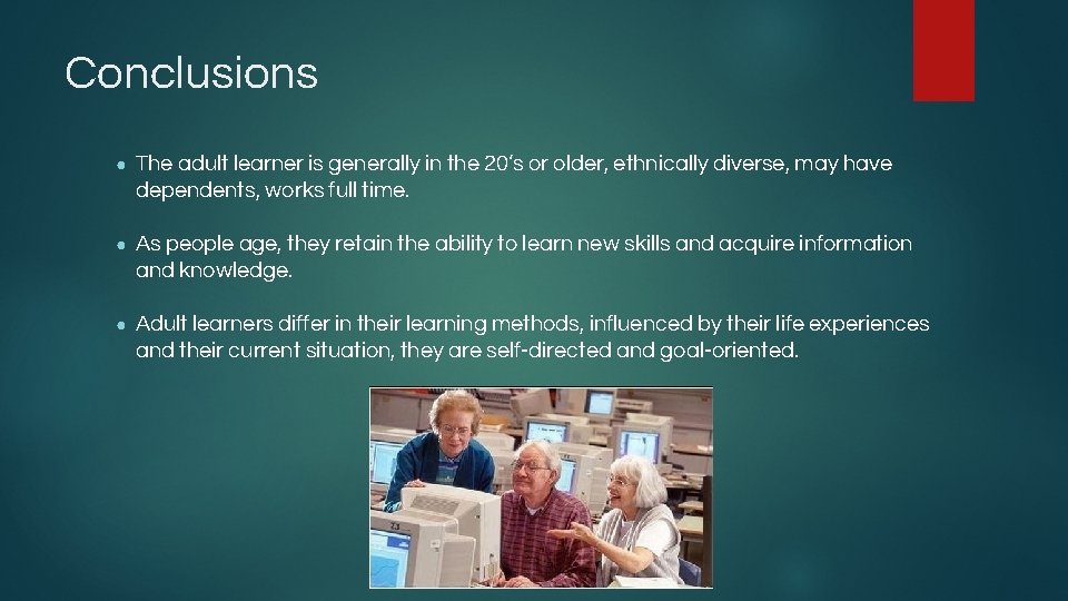 Conclusions ● The adult learner is generally in the 20’s or older, ethnically diverse,