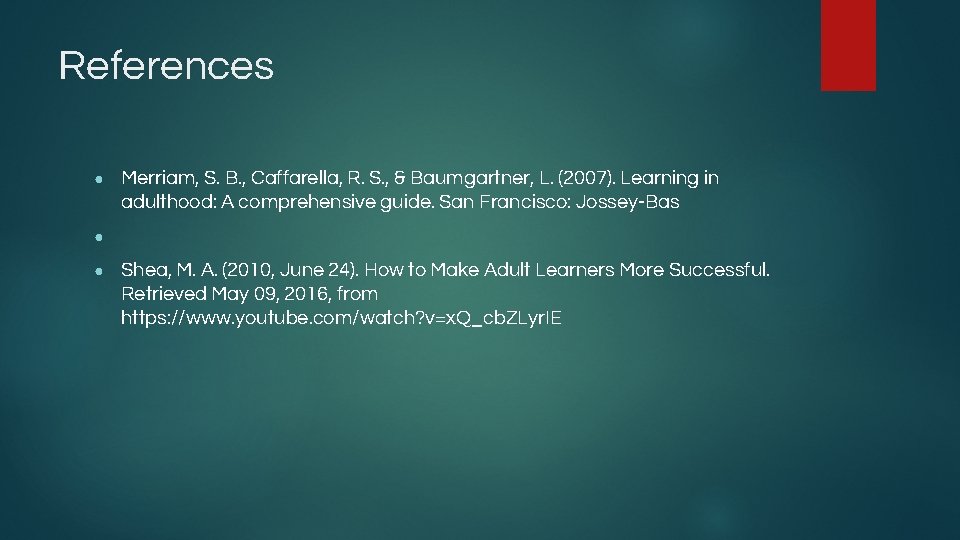 References ● Merriam, S. B. , Caffarella, R. S. , & Baumgartner, L. (2007).