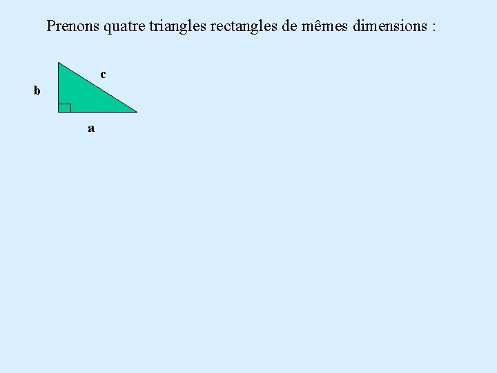 Prenons quatre triangles rectangles de mêmes dimensions : c b a 
