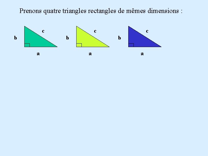 Prenons quatre triangles rectangles de mêmes dimensions : c c b b a c