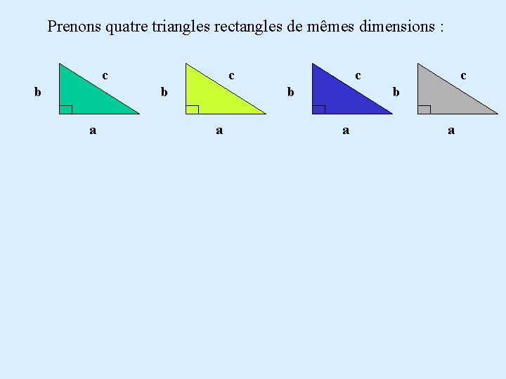 Prenons quatre triangles rectangles de mêmes dimensions : c c b b a c